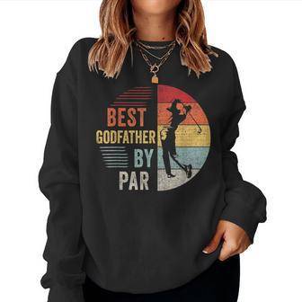 Golf Best Godfather By Par Grandpa Golfer Fathers Day Women Sweatshirt | Mazezy