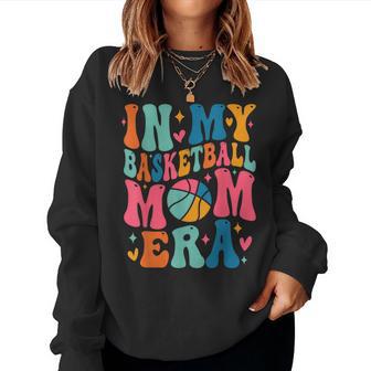 Groovy In My Basketball Mom Era Basketball Mama Mother Women Sweatshirt - Monsterry