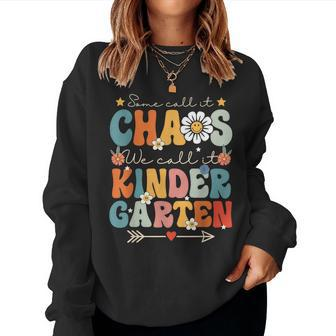 Groovy Some Call It Chaos We Call It Kindergarten Teachers IT Women Sweatshirt | Mazezy