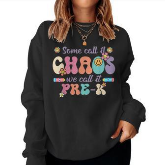 Groovy Some Call It Chaos We Call It Pre K Teacher Women Sweatshirt | Mazezy