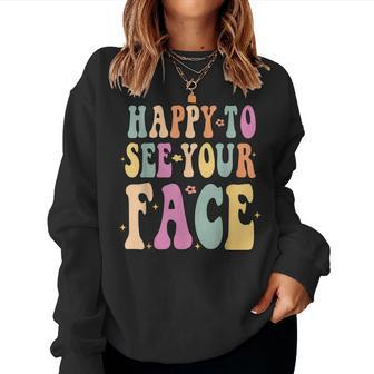 Groovy Happy To See Your First Day Of School For Teachers Women Sweatshirt - Seseable