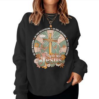 Groovy There Was Jesus Cross Christian Religious Hippie Women Sweatshirt | Mazezy