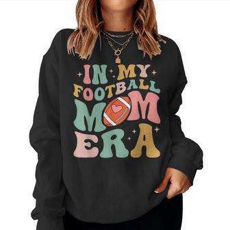 Groovy Retro In My Football Mama Era Football Mom Game Day Women Sweatshirt | Mazezy