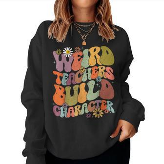 Groovy Teacher Weird Teacher Build Character Back To School Women Sweatshirt - Seseable