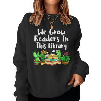 We Grow Readers In This Library Cactus Librarian Book Reader Women Sweatshirt | Mazezy