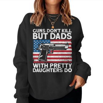 Guns Dont Kill But Dads With Pretty Daughters Do Daddy Women Crewneck Graphic Sweatshirt - Seseable