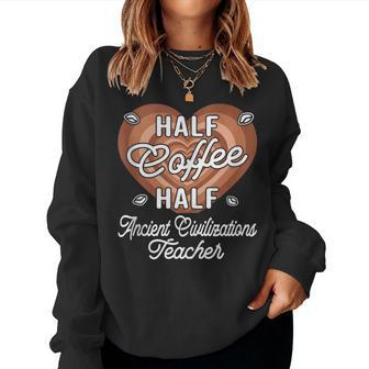 Half Coffee Half Ancient Civilizations Teacher Women Sweatshirt | Mazezy