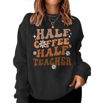Half Coffee Half Teacher Inspirational Quotes For Teachers Women Crewneck Graphic Sweatshirt - Monsterry