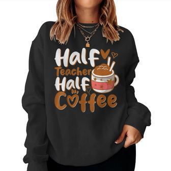 Half Teacher Half Coffee Teacher Coffee Teach Repeat Women Sweatshirt | Mazezy
