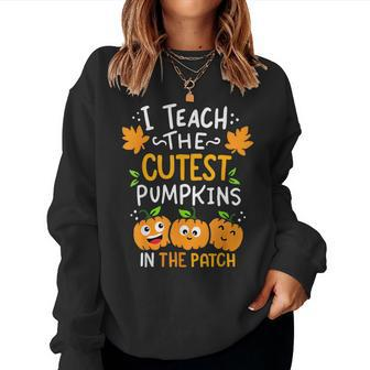 Halloween I Teach The Cutest Pumpkins In The Patch Teacher Women Sweatshirt | Mazezy