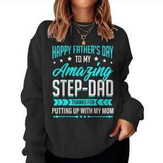 Happy Fathers Day Step Dad Thanks For Putting Up With Mom Women Sweatshirt | Mazezy