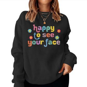 Happy To See Your Face Teachers Students First Day Of School Women Sweatshirt - Seseable