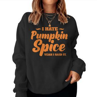 I Hate Pumpkin Spice Lattes Fall Autumn Coffee Season For Coffee Lovers Women Sweatshirt | Mazezy