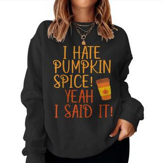 I Hate Pumpkin Spice Yeah I Said It Pumpkin Fall Latte Latte Women Sweatshirt | Mazezy