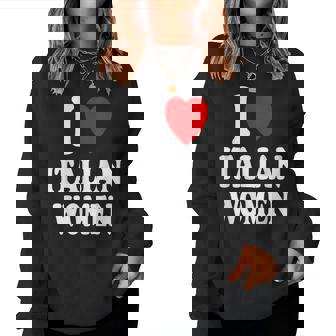 I Heart Love Italian Women Sexy Hot Beautiful Accent Women Sweatshirt | Mazezy
