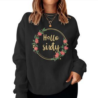 Hello Sixty S Born In 1963 60Th Birthday Floral Desig Women Crewneck Graphic Sweatshirt - Seseable