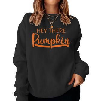 Hey There Pumpkin Fall Thanksgiving Halloween Pumpkin Women Sweatshirt | Mazezy