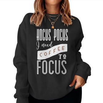 Hocus Pocus I Need Coffee To Focus For Coffee Lovers Women Sweatshirt | Mazezy