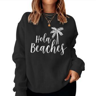 Hola Beaches Vacation T Beach For Cute Women Sweatshirt | Mazezy