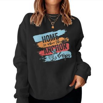 Home Is Where The Anchor Drops - Cruise Ship Women Sweatshirt | Mazezy