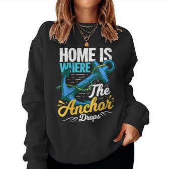 Home Is Where The Anchor Drops Quote For A Boat Captain Women Sweatshirt | Mazezy
