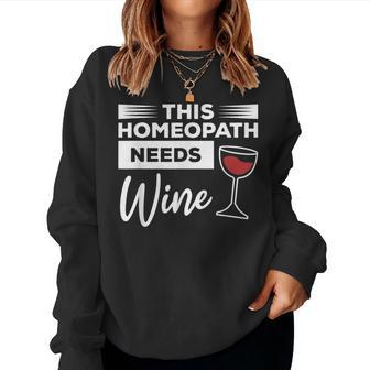 This Homeopath Needs Wine Homeopathy Practitioner Women Sweatshirt | Mazezy