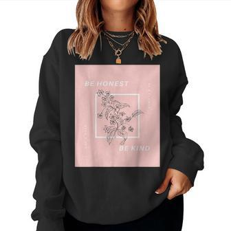 Be Honest Be Kind Uplifting Positive Quote Flower Women Sweatshirt | Mazezy