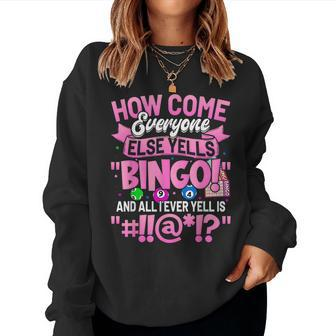 How Come Everyone Else Yells Bingo Funny Lucky Bingo Women Women Crewneck Graphic Sweatshirt - Monsterry UK