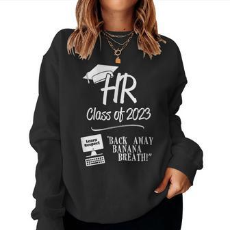 Hr Class Of 2023 - Back Away Banana Breath Women Sweatshirt | Mazezy