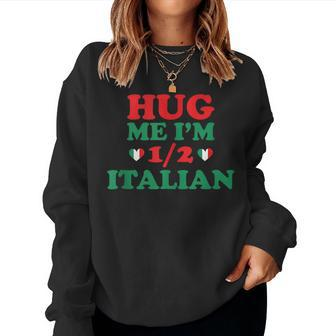 Hug Me Im 12 Half Italian American Italian Men Women Women Sweatshirt | Mazezy