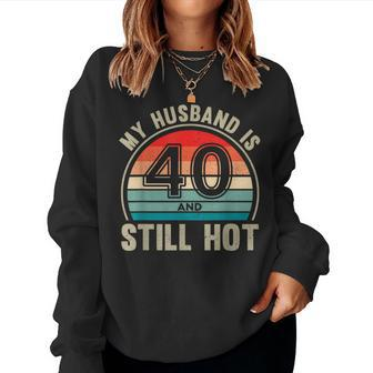 My Husband Is 40 And Still Hot Vintage 40Th Birthday Wife Women Sweatshirt - Thegiftio UK