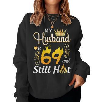 My Husband Is 69 Years Old And Still Hot Birthday Happy Wife Women Sweatshirt | Mazezy