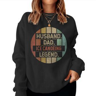 Husband Dad Ice Canoeing Legend Vintage Women Sweatshirt | Mazezy DE