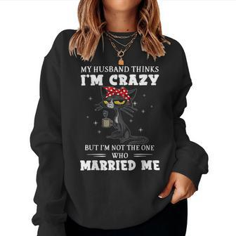 My Husband Thinks I'm Crazy But I'm Not Black Cat Coffee Women Sweatshirt | Mazezy AU