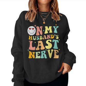 On My Husbands Last Nerve Groovy Wife Life On Back For Wife Women Sweatshirt | Mazezy