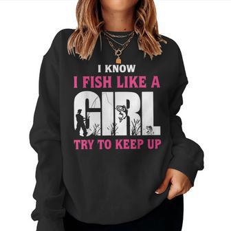 I Know I Fish Like A Girl Try To Keep Up Funny Quotes Women Crewneck Graphic Sweatshirt - Monsterry AU