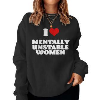 I Love Mentally Unstable Women Red Heart Funny Sarcastic Women Crewneck Graphic Sweatshirt - Monsterry DE
