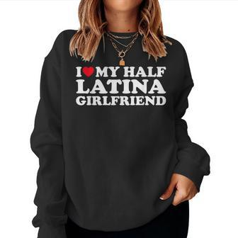 I Love My Half Latina Girlfriend I Heart My Hot Latina Gf Women Crewneck Graphic Sweatshirt - Seseable