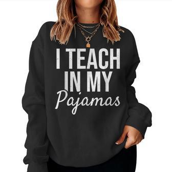 I Teach In My Pajamas - Funny Remote Work School Teacher Women Crewneck Graphic Sweatshirt - Monsterry DE