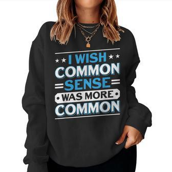 I Wish Common Sense Was More Common Sarcastic Saying Women Crewneck Graphic Sweatshirt - Thegiftio UK