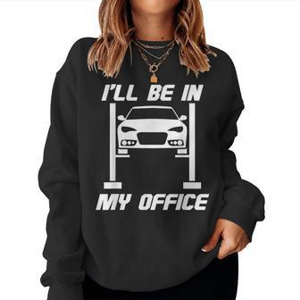 Ill Be In My Office And Sarcastic Mechanic Gear Head Mechanic Women Sweatshirt | Mazezy