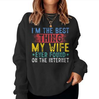 I'm The Best Thing My Wife Ever Found On The Internet Women Sweatshirt - Monsterry AU