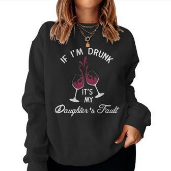 If I'm Drunk It's My Daughter's Fault Wine T Women Sweatshirt - Seseable