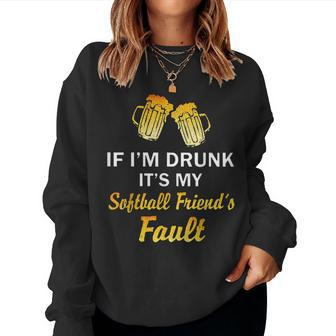 If I'm Drunk It's My Softball Friend's Fault Beer Women Sweatshirt | Mazezy