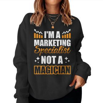 I'm A Marketing Specialist Not A Magician Women Sweatshirt | Mazezy
