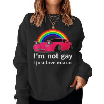 I’M Not Gay I Just Love Miatas Lgbt Rainbow Lesbian Pride Women Sweatshirt | Mazezy