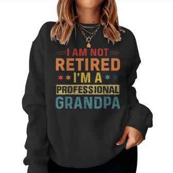 Im Not Retired A Professional Grandpa Fathers Day Women Crewneck Graphic Sweatshirt - Seseable