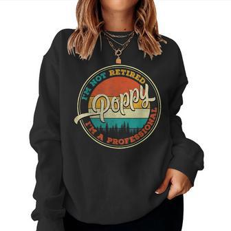 Im Not Retired Im A Professional Poppy Fathers Day Women Crewneck Graphic Sweatshirt - Seseable