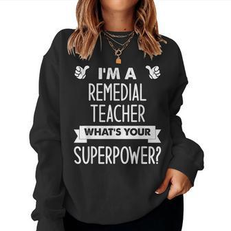 I'm A Remedial Teacher What's Your Superpower Women Sweatshirt | Mazezy