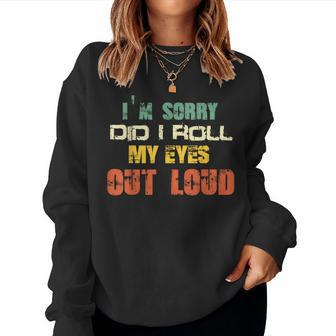 Im Sorry Did I Roll My Eyes Out Loud Funny Sarcastic Retro Women Crewneck Graphic Sweatshirt - Thegiftio UK